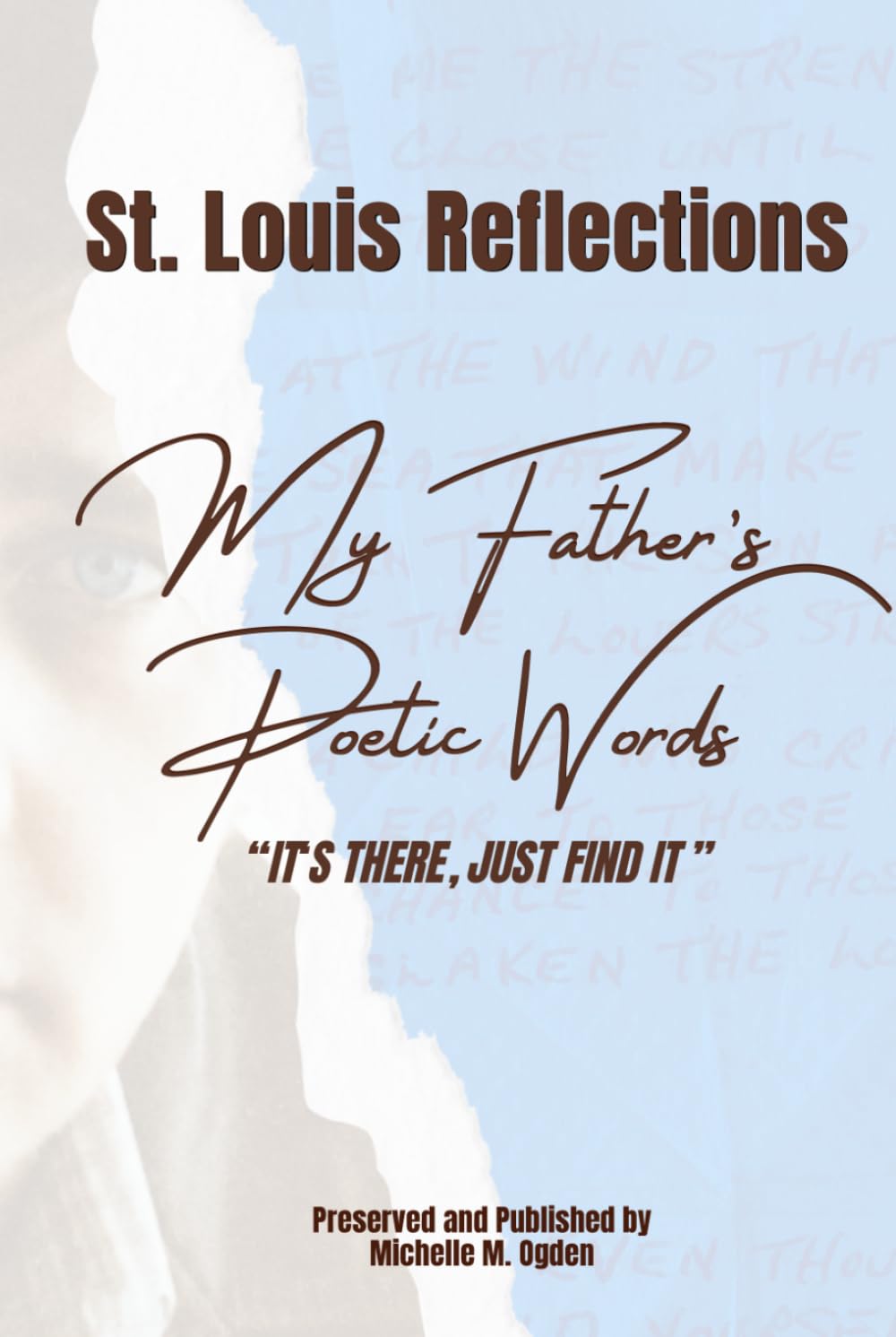 IT'S THERE, JUST FIND IT: St. Louis Reflections My Father's Poetic Words