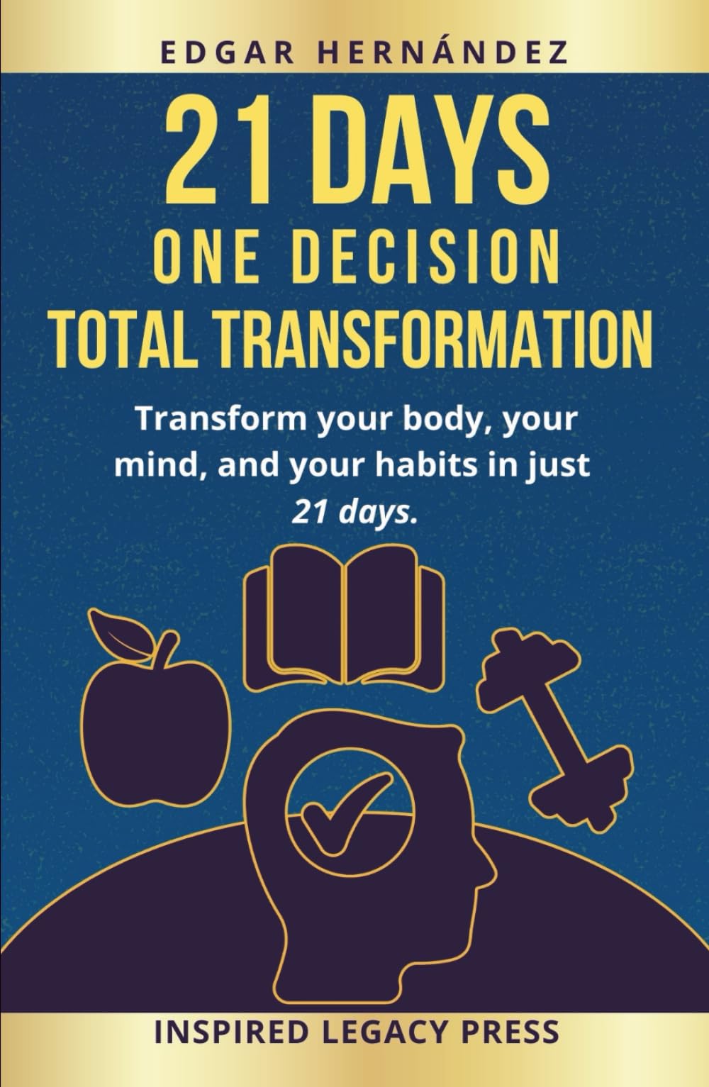 21 DAYS · One Decision. Total Transformation.: Transform your body, your mind, and your habits in just 21 days. (Inspired Body)