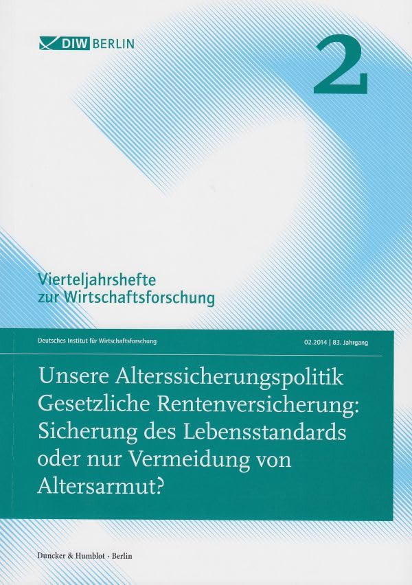 Unsere Alterssicherungspolitik.: Gesetzliche Rentenversicherung: Sicherung des Lebensstandards oder nur Vermeidung von Altersarmut? Vierteljahrshefte ... Heft 2, 83. Jahrgang (2014).