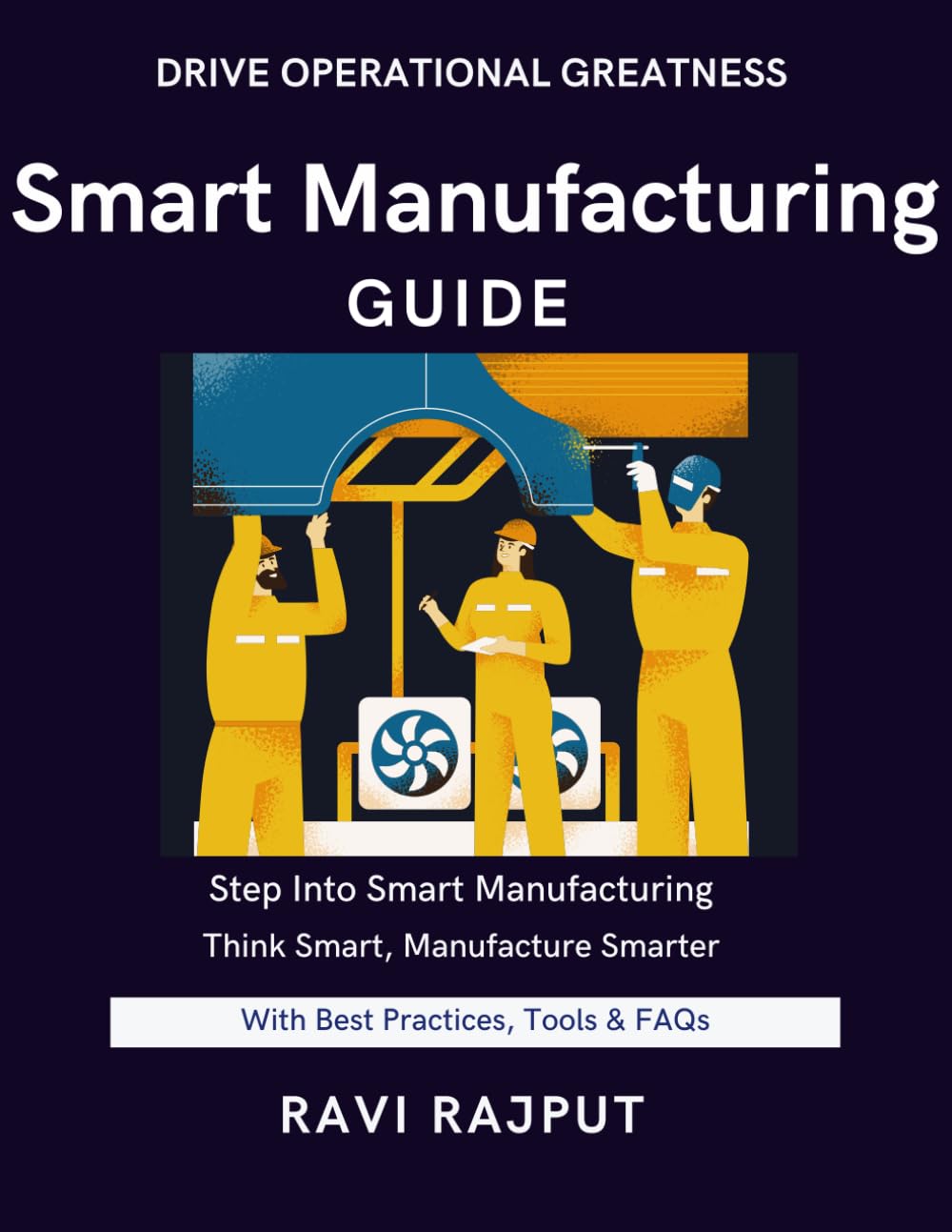 Smart Manufacturing Guide: Achieve Manufacturing Excellence Fast | Master Modern Production Today | Smarter Manufacturing Without Delay | Drive Innovation Instantly Now | Future-Ready Production Strat