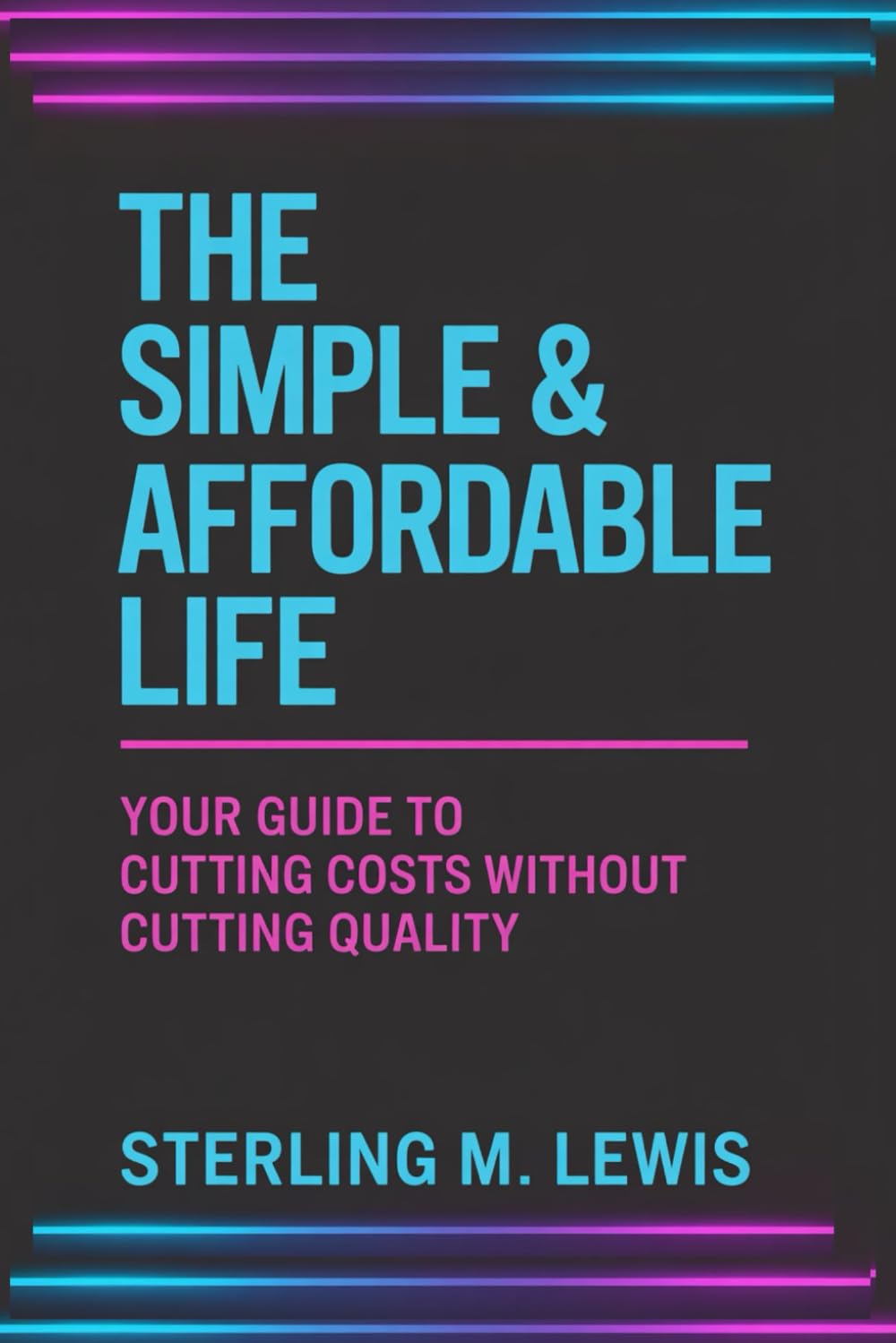 THE SIMPLE & AFFORDABLE LIFE: A simple living plan and minimalist lifestyle guide filled with frugal living strategies to help you live well on a small budget and enjoy an affordable lifestyle daily