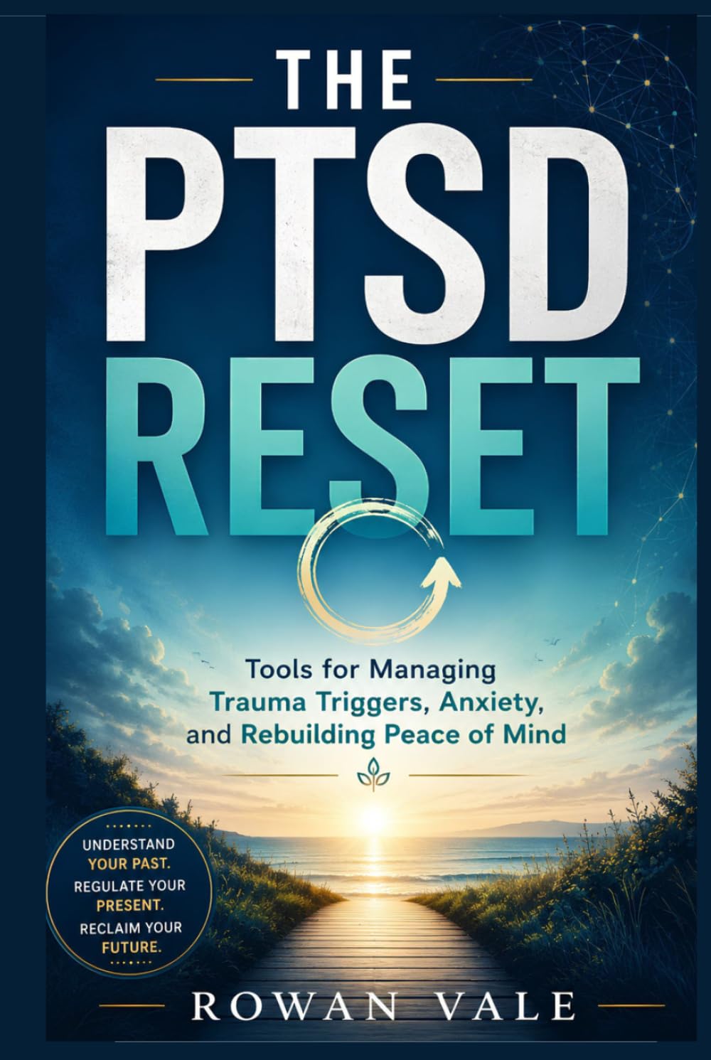 The PTSD Reset: Tools for Managing Trauma Triggers, Anxiety, and Rebuilding Peace of Mind