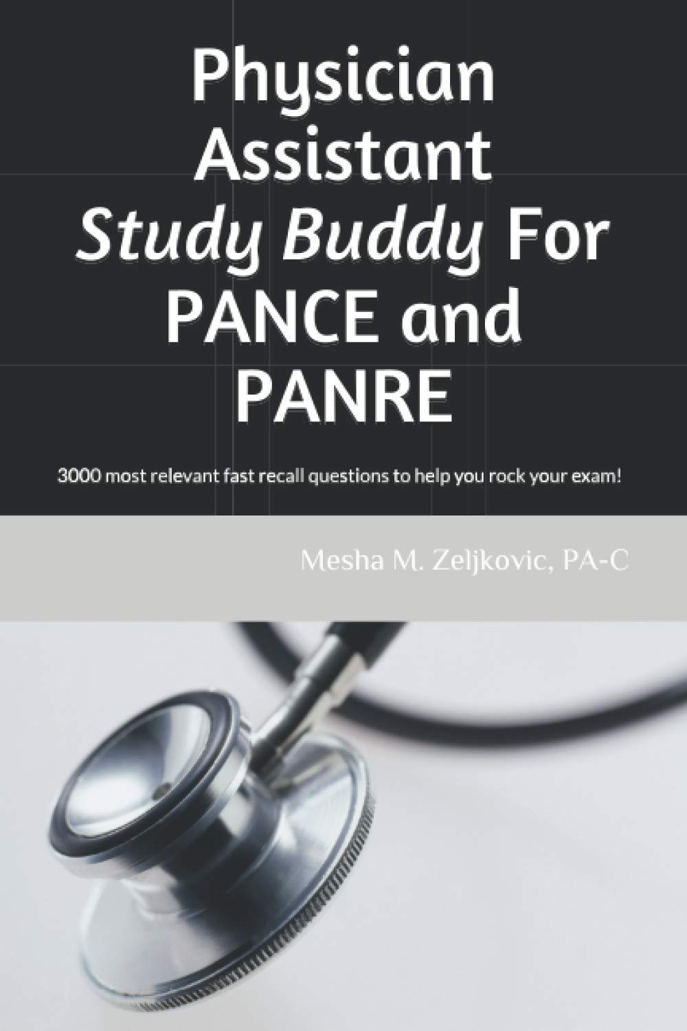 Physician Assistant Study Buddy For PANCE and PANRE: 3000 most relavant fast recall questions to help you rock your exam!