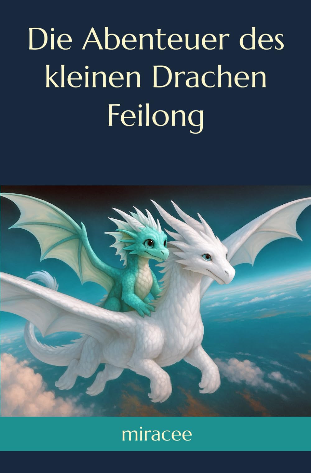 Die Abenteuer des kleinen Drachen Feilong: Eine Geschichte für Jung und Alt
