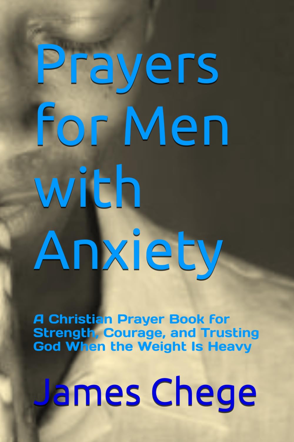Prayers for Men with Anxiety: A Christian Prayer Book for Strength, Courage, and Trusting God When the Weight Is Heavy (Night Prayers)