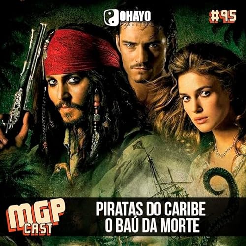 Piratas do Caribe: O Ba&uacute; da Morte | Especial | MGPCast #95