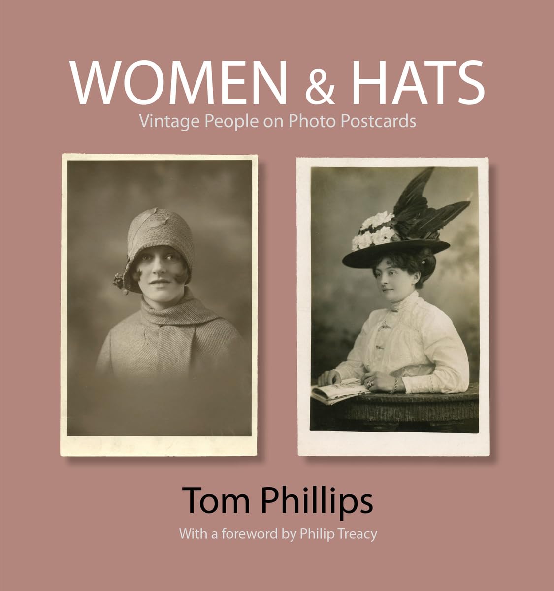 Women and Hats – Vintage People on Photo Postcards (Photo Postcards from the Tom Phillips Archive)