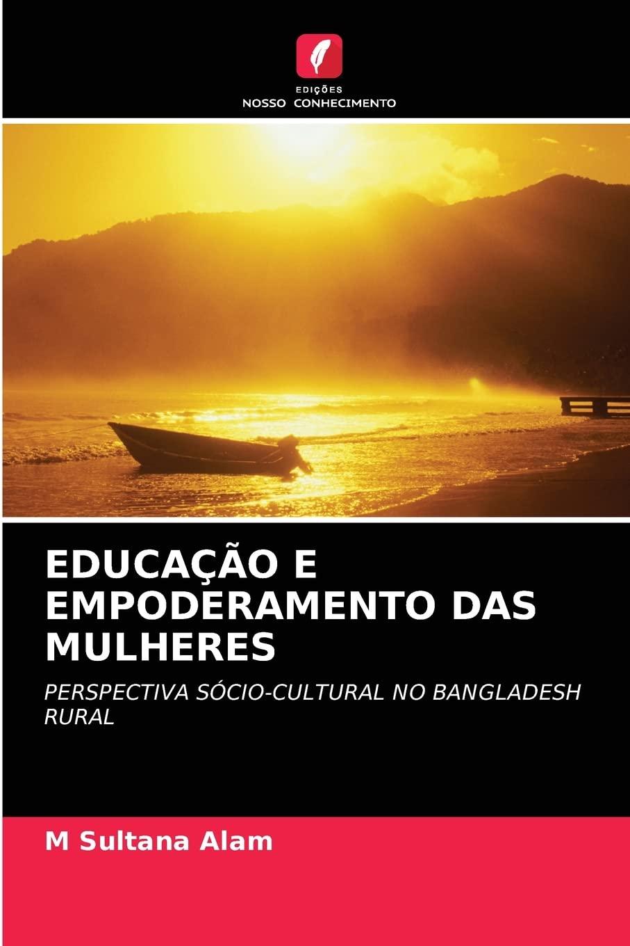 EDUCAÇÃO E EMPODERAMENTO DAS MULHERES: PERSPECTIVA SÓCIO-CULTURAL NO BANGLADESH RURAL (Portuguese Edition)
