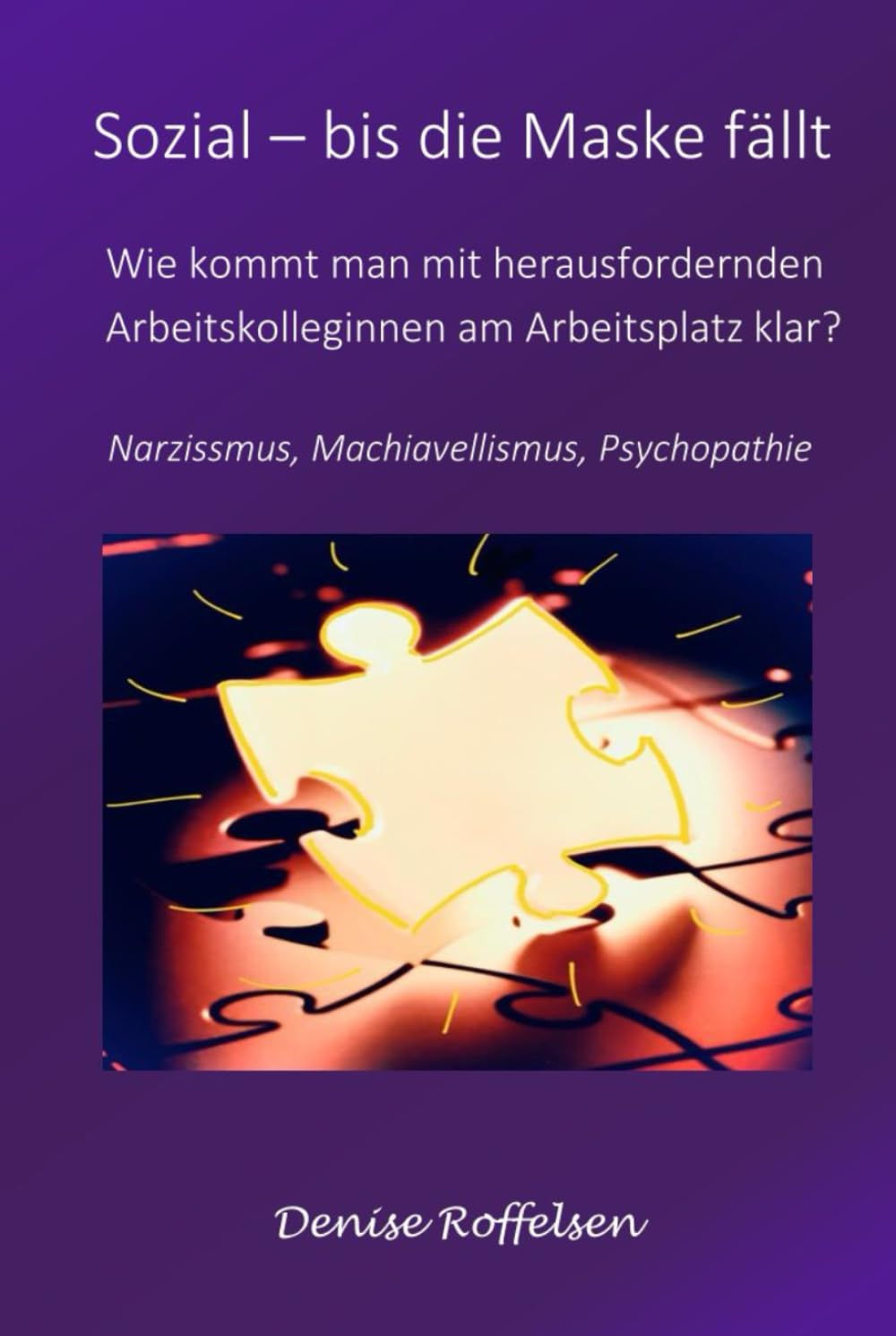 Sozial - bis die Maske fällt: Wie kommt man mit herausfordernden Arbeitskolleginnen am Arbeitsplatz klar? (Klar sehen. Stark bleiben.)
