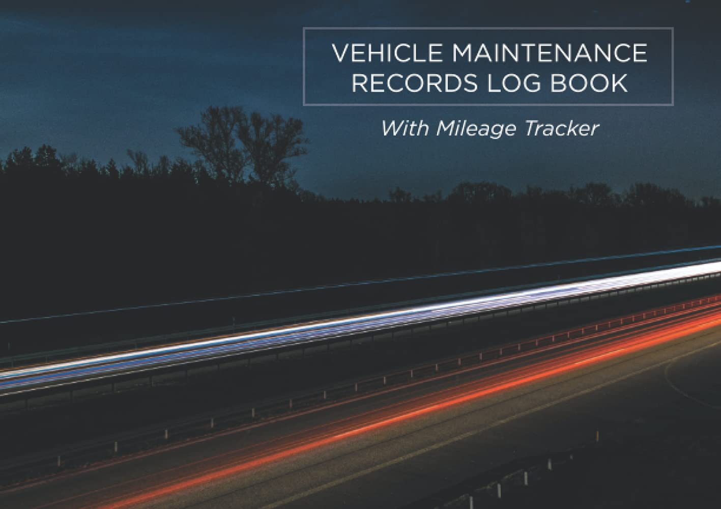 Vehicle Maintenance Log Book With Mileage Tracker: Auto Repair & Service Log Book for All Vehicles including Cars, Trucks and Motorcycles. Business and personal use.