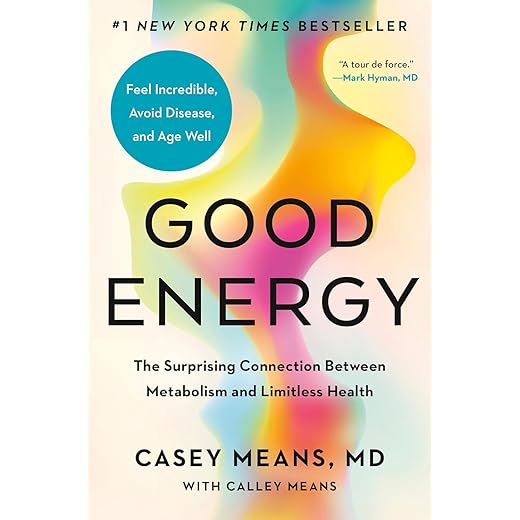 Good Energy: The Surprising Connection Between Metabolism and Limitless Health [Spiral-bound] Casey Means MD and Calley Means