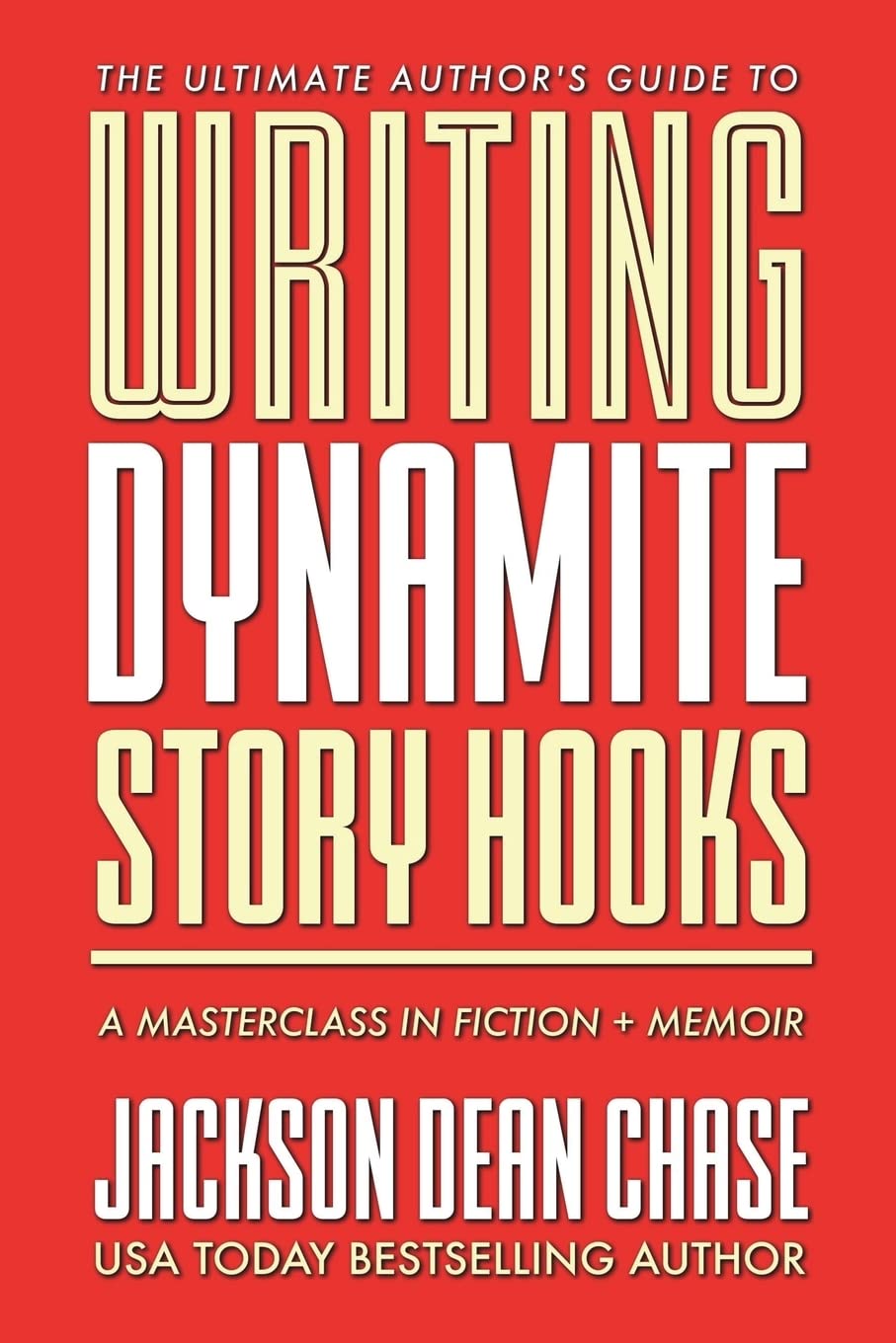Writing Dynamite Story Hooks: A Masterclass in Genre Fiction and Memoir: 1 (The Ultimate Author's Guide)