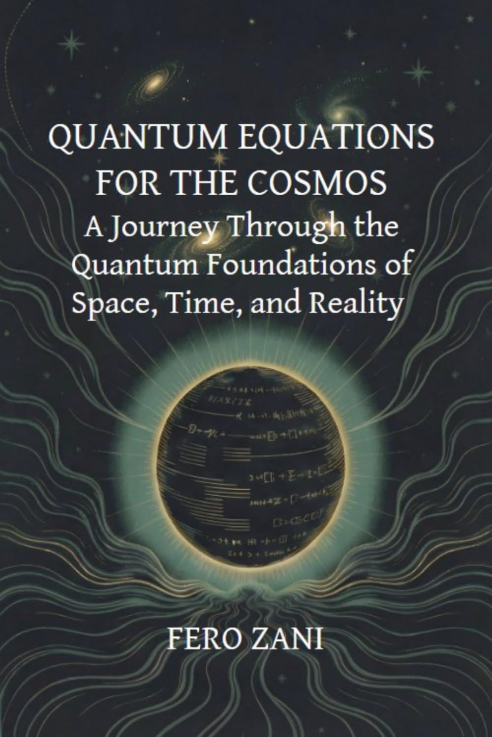 QUANTUM EQUATIONS FOR THE COSMOS: A Journey Through the Quantum Foundations of Space, Time, and Reality