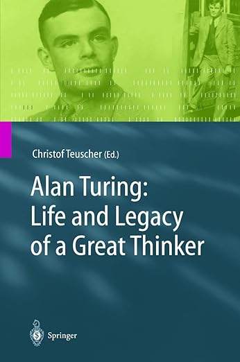 Alan Turing: Life and Legacy of a Great Thinker