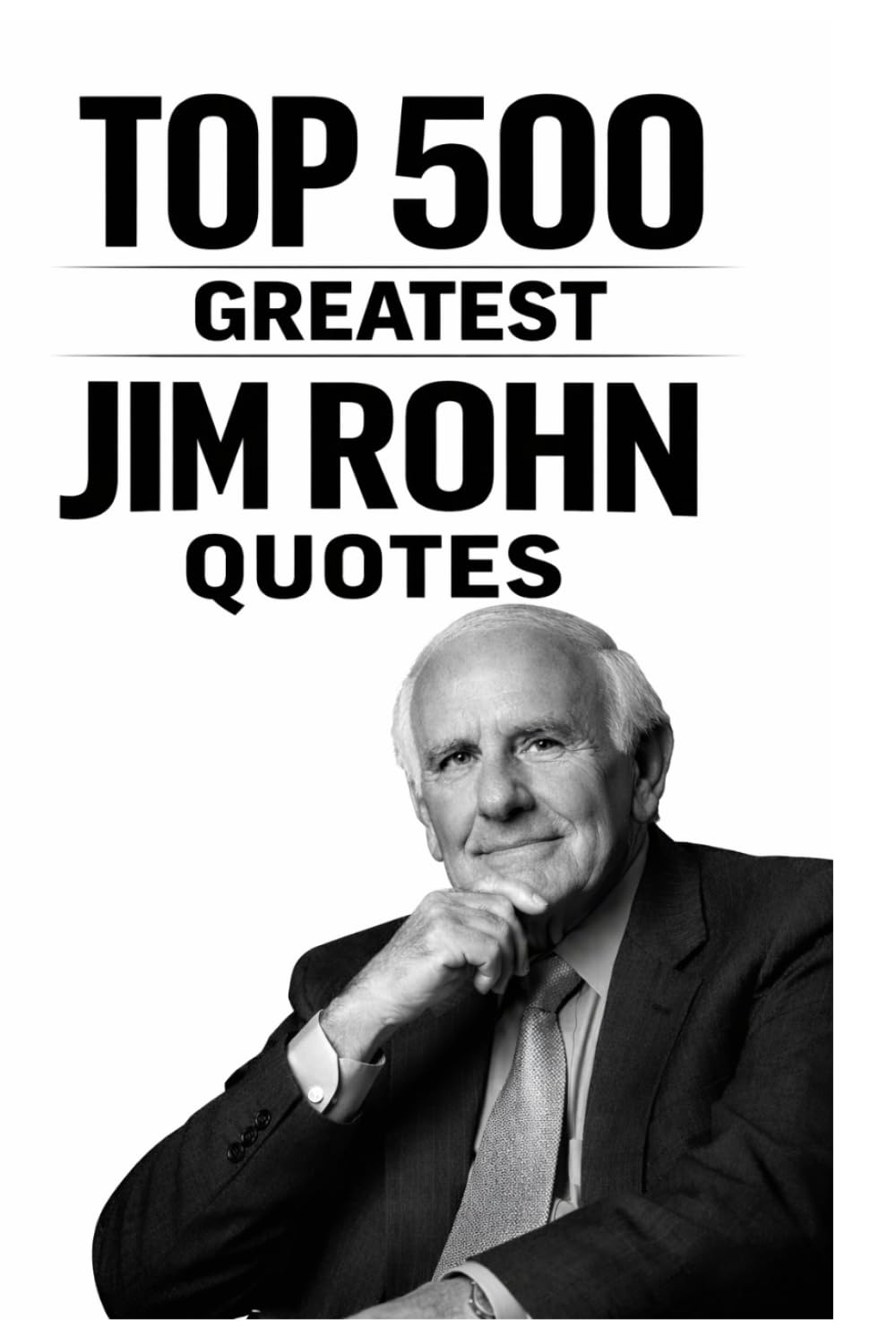 Top 500 Greatest Jim Rohn Quotes (Great People Quote Series)