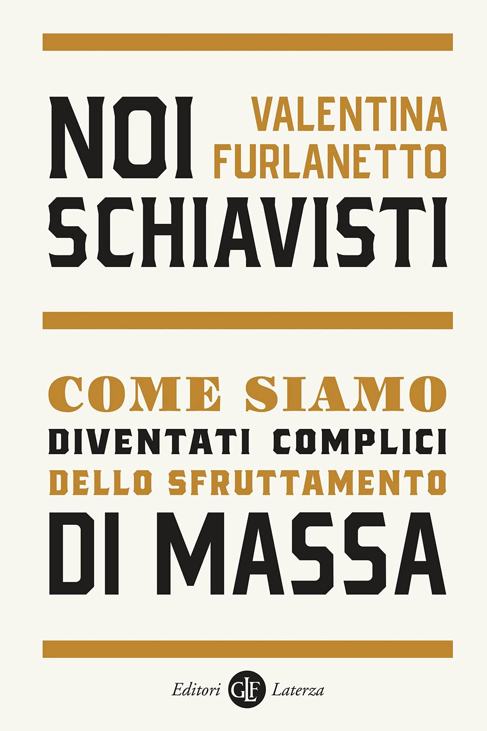 Noi Schiavisti. Come Siamo Diventati Complici Dello Sfruttamento Di Massa - 4