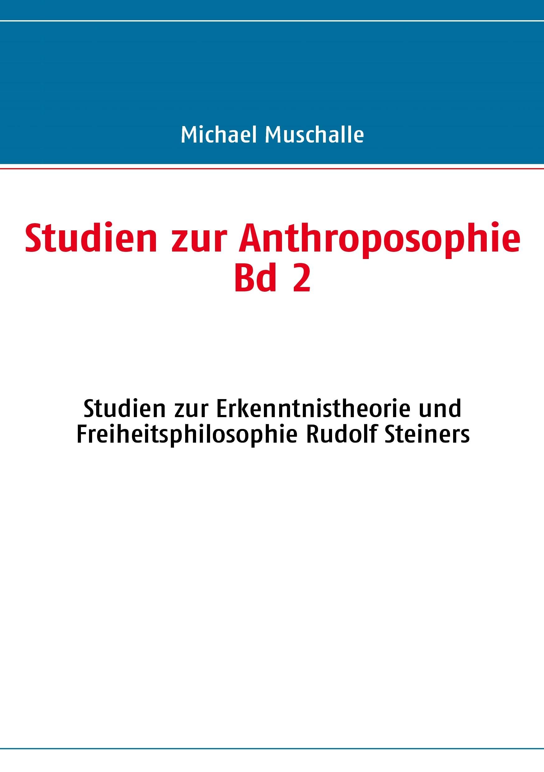 Studien zur Anthroposophie Bd. 2: Studien zur Erkenntnistheorie und Freiheitsphilosophie Rudolf Steiners