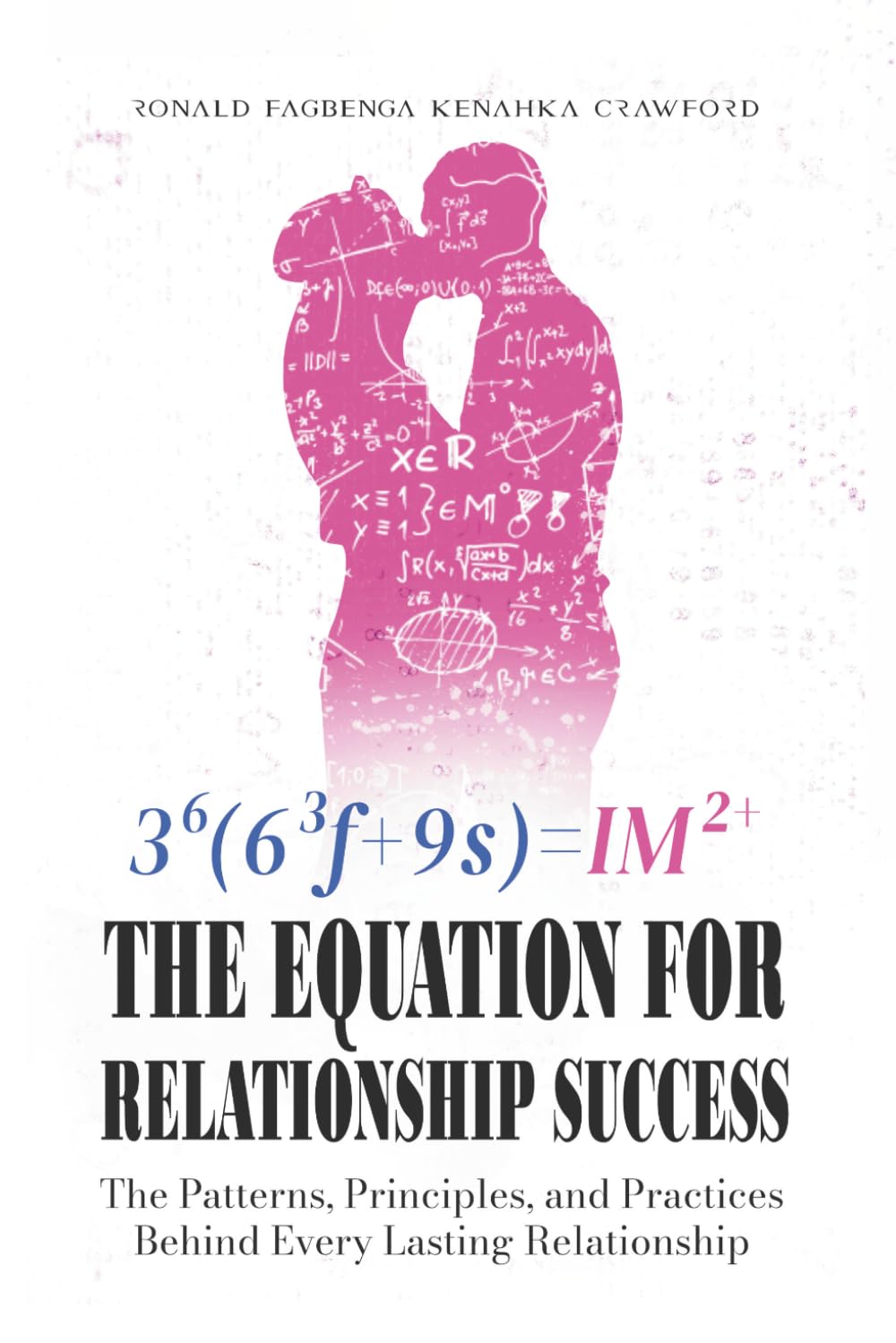 The Equation for Relationship Success:: The Patterns, Principles, and Practices Behind Every Lasting Relationship