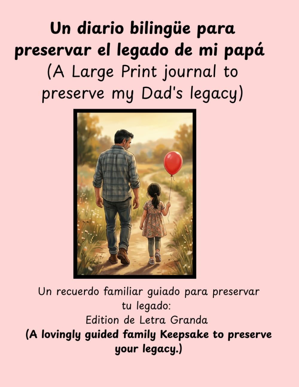Un diario bilingüe para preservar el legado de mi papá. -(A Large Print journal to preserve my Dad's legacy): Un recuerdo familiar guiado para ... family Keepsake to preserve your legacy.)