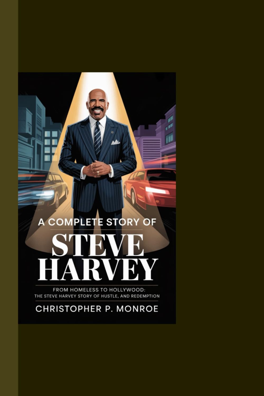 A COMPLETE STORY OF STEVE HARVEY: From Homeless to Hollywood: The Steve Harvey Story of Faith, Hustle, and Redemption