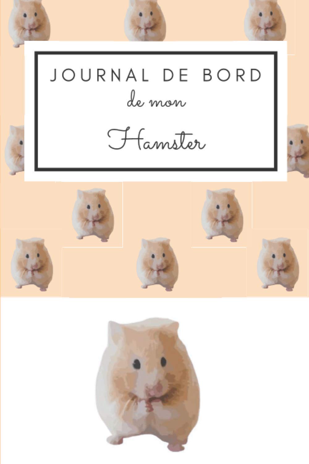 Journal de bord de Mon Hamster: Cahier de suivi mensuel de mon Animal - Format (15.24 x 22,86) - 33 pages - Le cadeau idéale pour les petits comme pour les grands ! (French Edition)