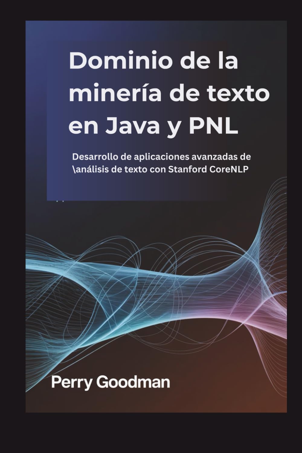 Dominio de la minería de texto en Java y PNL: Desarrollo de aplicaciones avanzadas de análisis de texto con Stanford CoreNLP