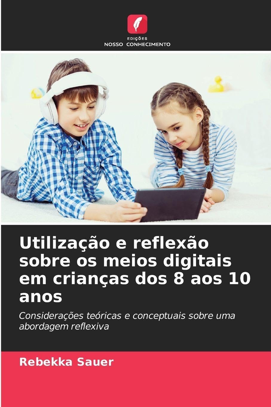 Utilização e reflexão sobre os meios digitais em crianças dos 8 aos 10 anos: Considerações teóricas e conceptuais sobre uma abordagem reflexiva