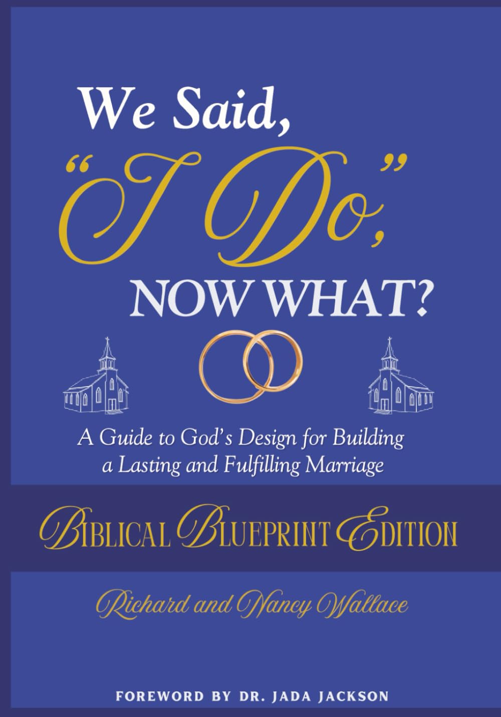 We Said, "I Do," Now What?: The Biblical Blueprint Edition