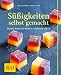 Produktbild Süßigkeiten selbst gemacht: Einfache Rezepte für Bonbons, Schokolade & Co.