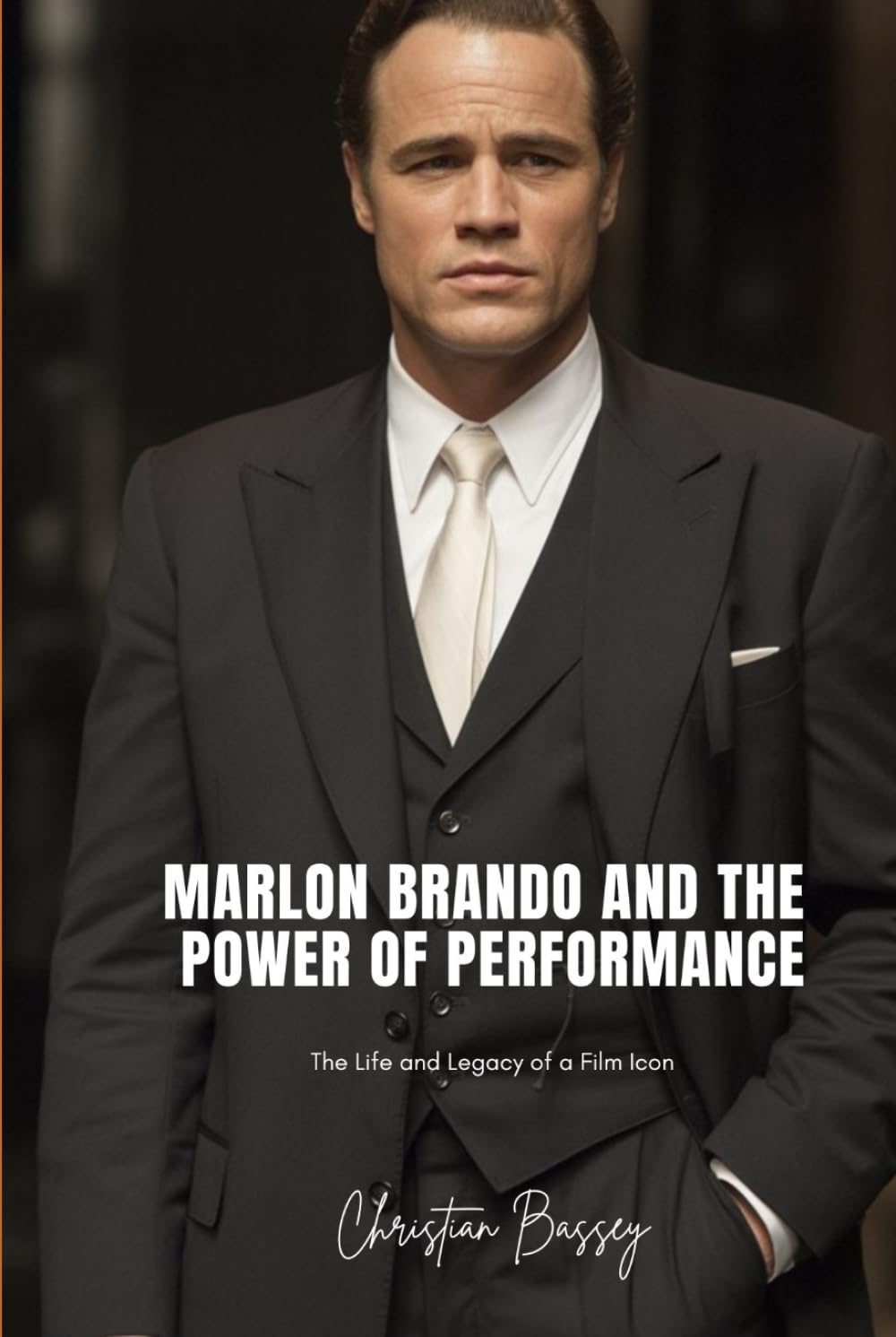 MARLON BRANDO AND THE POWER OF PERFORMANCE: The Life and Legacy of a Film Icon