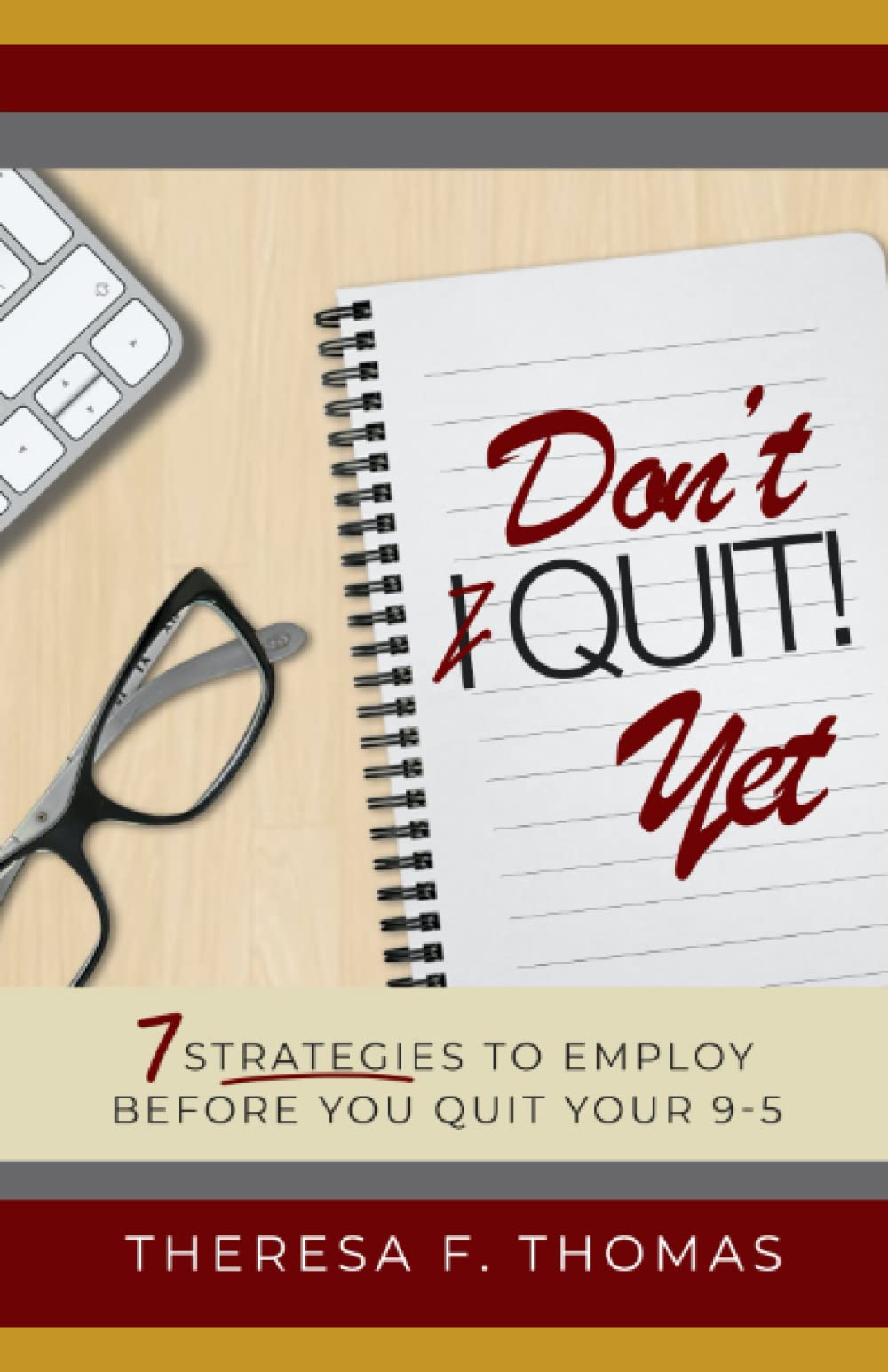 Don't Quit Yet!: Seven proven strategies to employ before quitting your job and becoming an entrepreneur. Lessons every new entrepreneur should know!