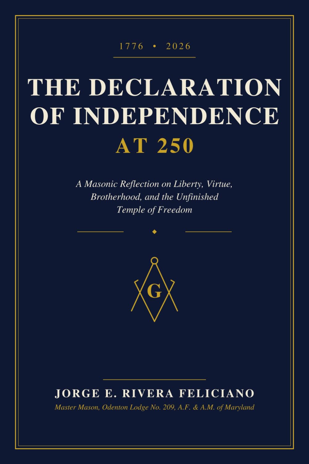 The Declaration of Independence at 250: A Masonic Reflection on Liberty, Virtue, Brotherhood, and the Unfinished Temple of Freedom