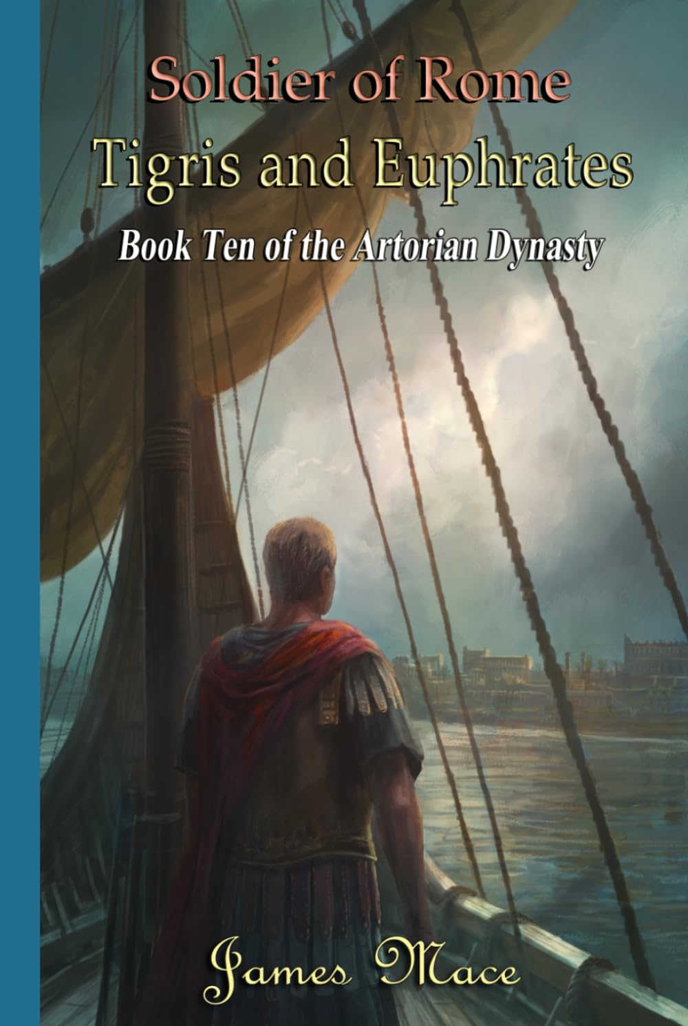 Soldier of Rome: Tigris and Euphrates (The Artorian Dynasty)