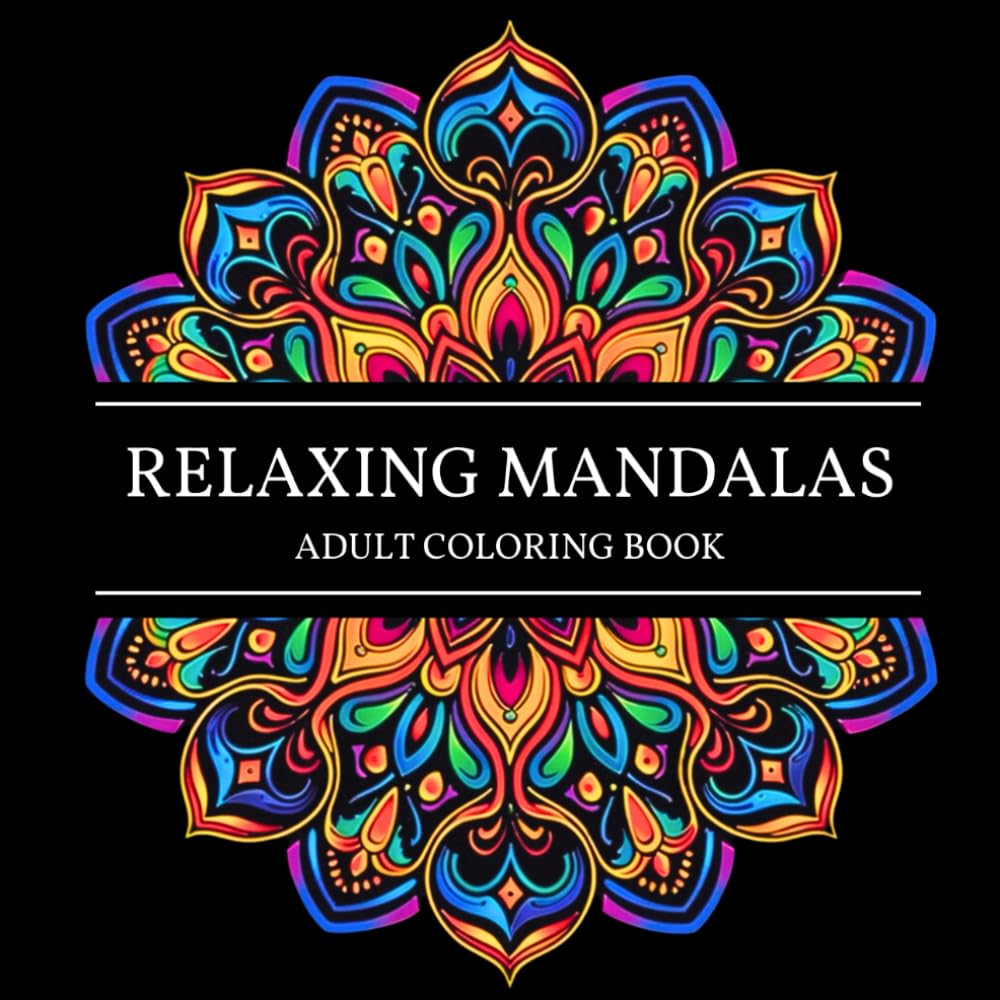 Relaxing Mandalas: Adult Coloring Book - 50 Designs for Mindfulness, Relaxation and Stress Relief