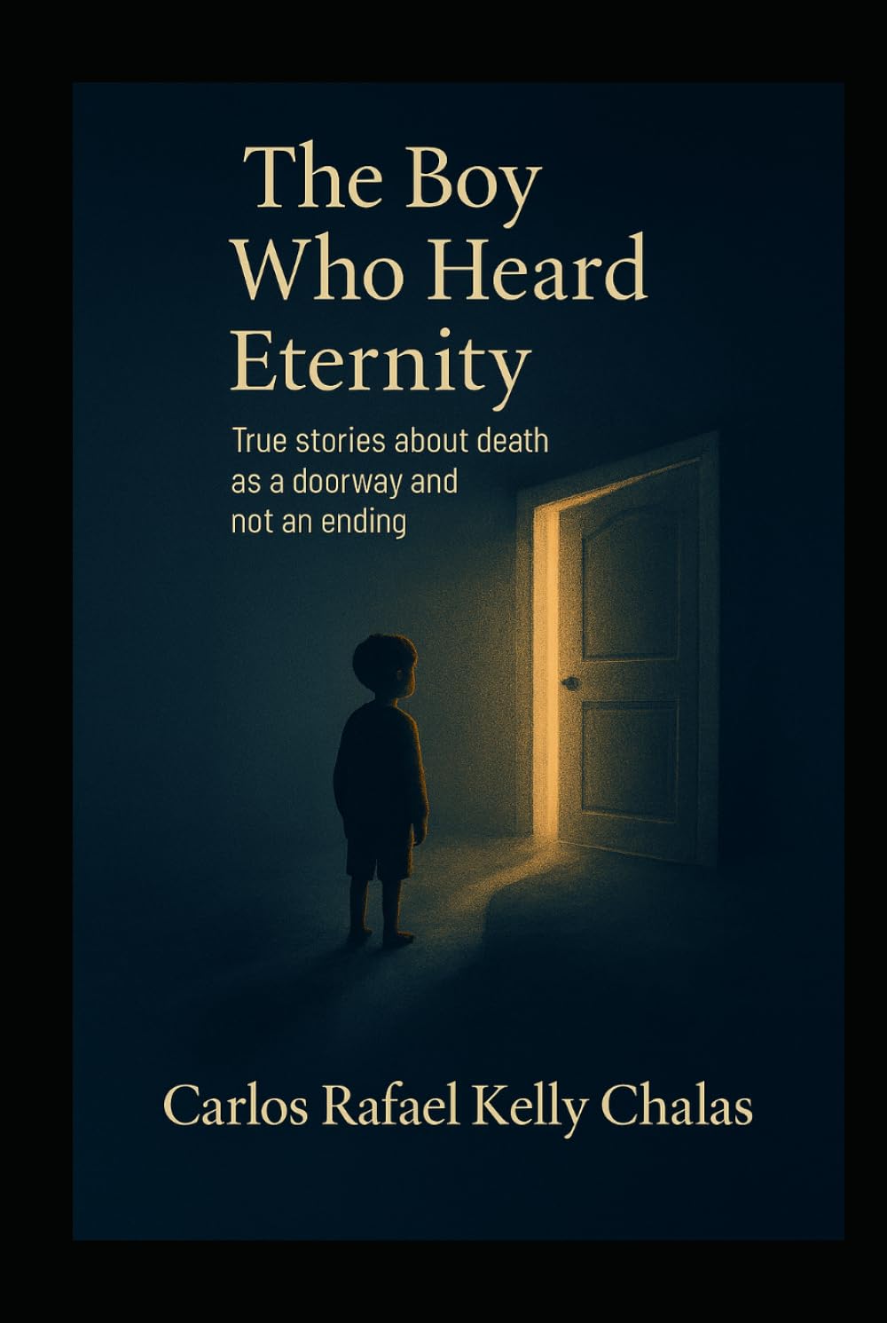 The Boy Who Heard Eternity: True Stories about Death as a Door and Not as an End