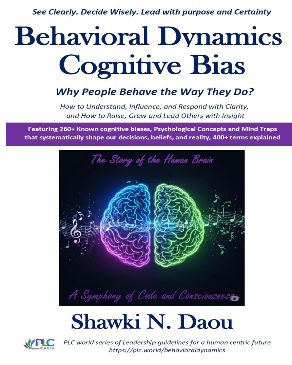Behavioral Dynamics Cognitive Bias: Why People behave the Way They Do (PLC World Leadership Guidelines)