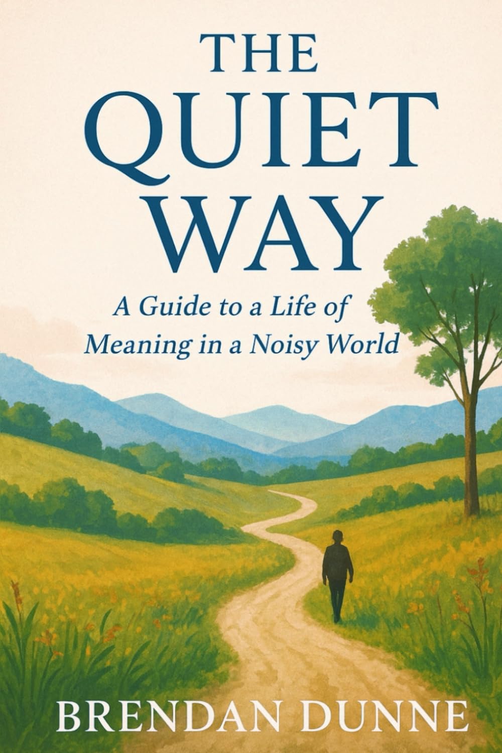 The Quiet Way: A Guide to a Life of Meaning in a Noisy World (The Positive Shift)