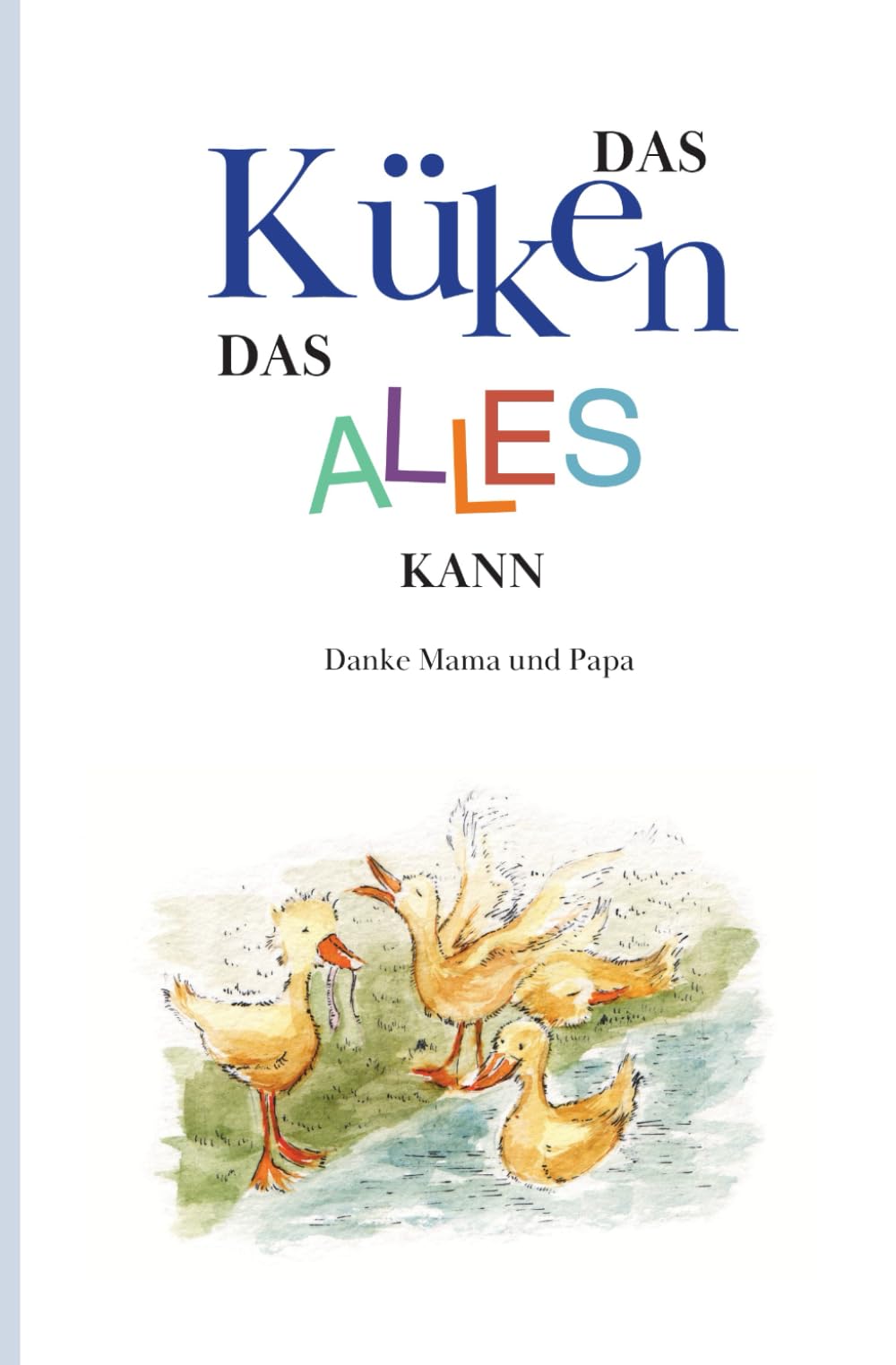 Das Küken, das alles kann: Überarbeitete Neuauflage des beliebten Kinderbuchs aus dem Wissenswerter Verlag