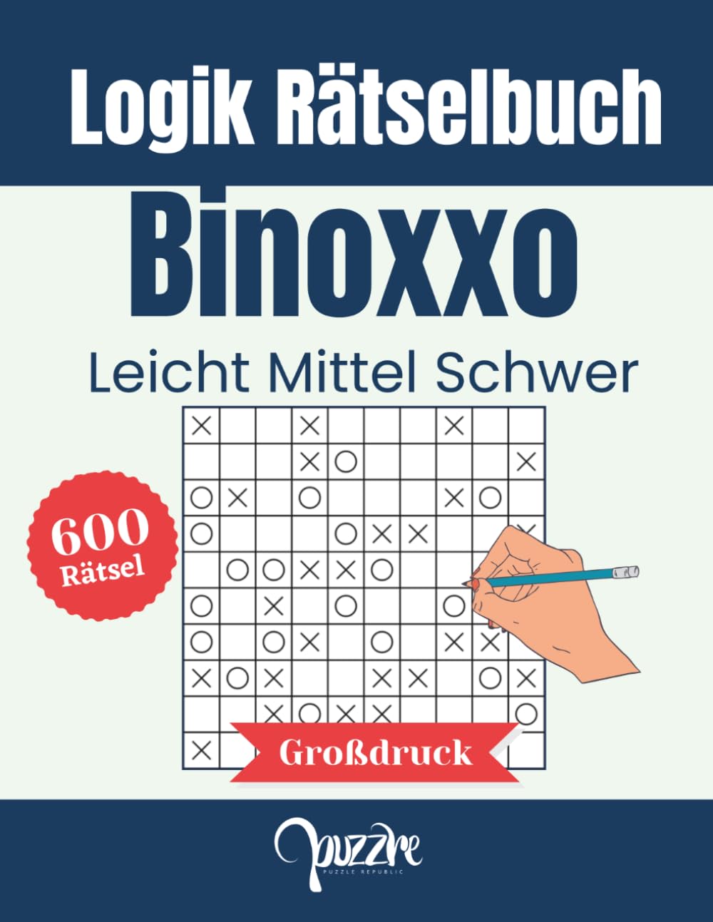 Logik Rätselbuch - 600 Binoxxo Leicht Mittel Schwer Großdruck: Binairo Logikspiele und Denkspiele Erwachsene