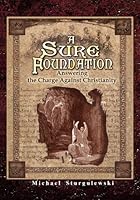 A Sure Foundation: Answering the Charge Against Christianity 1441402381 Book Cover