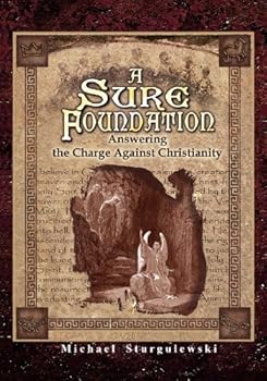 Paperback A Sure Foundation: Answering the Charge Against Christianity Book