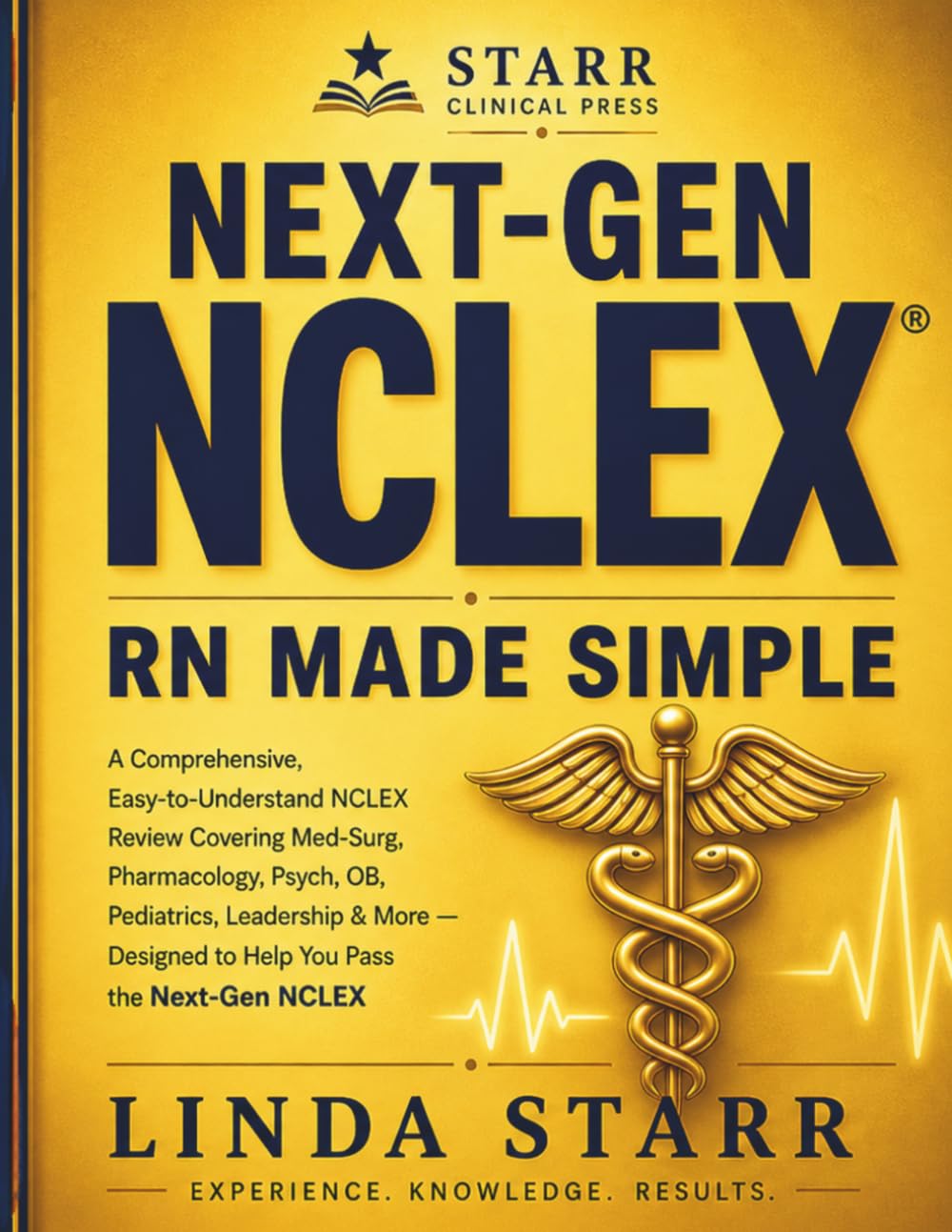 Next-Gen NCLEX RN Made Simple: A Comprehensive, Easy-to-Understand NCLEX Review Covering Med-Surg, Pharmacology, Psych, OB, Pediatrics, Leadership & ... (Starr Clinical Press NCLEX Success Series)