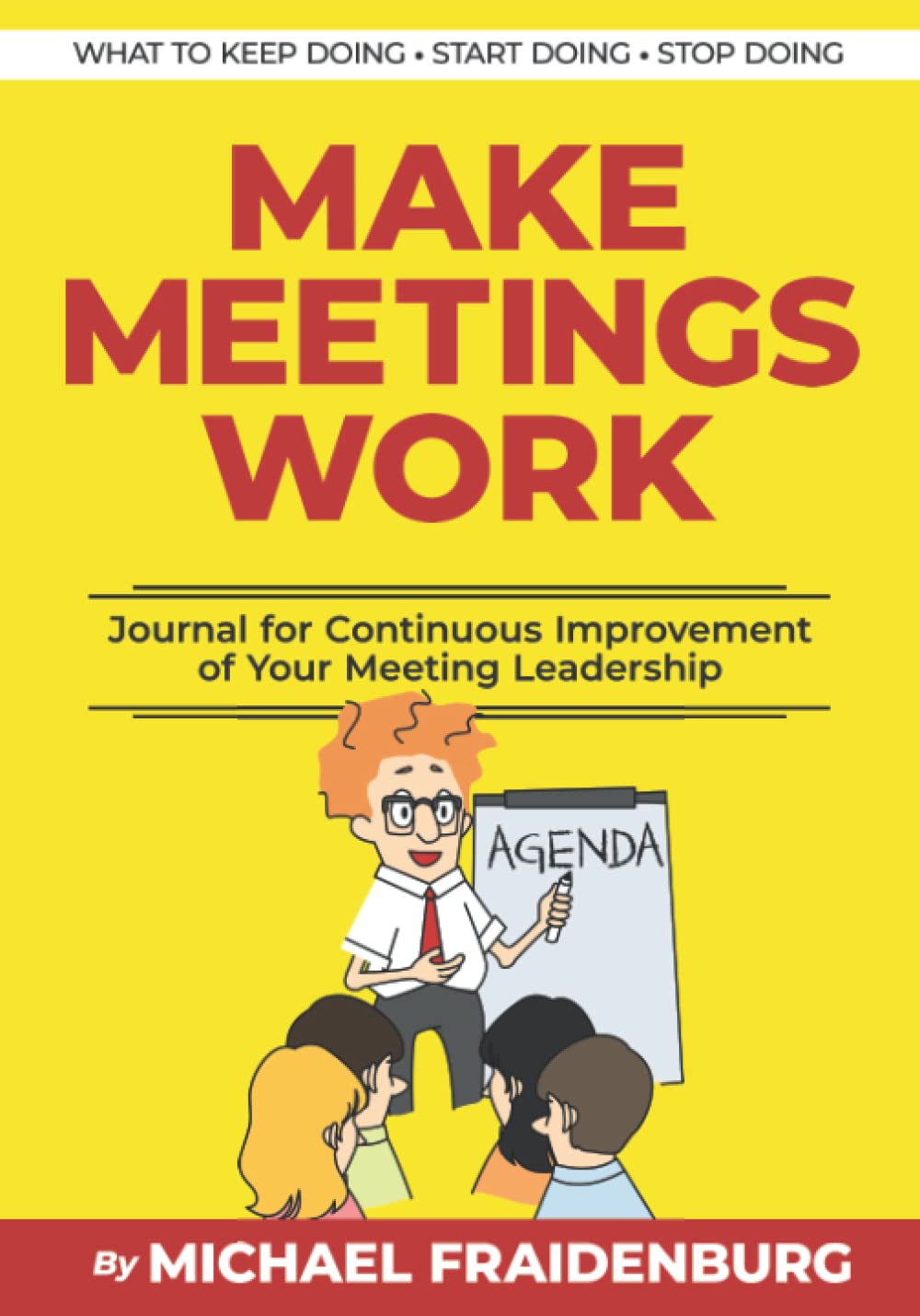 Make Meetings Work: A Journal for Continuous Improvement of Your Meeting Leadership