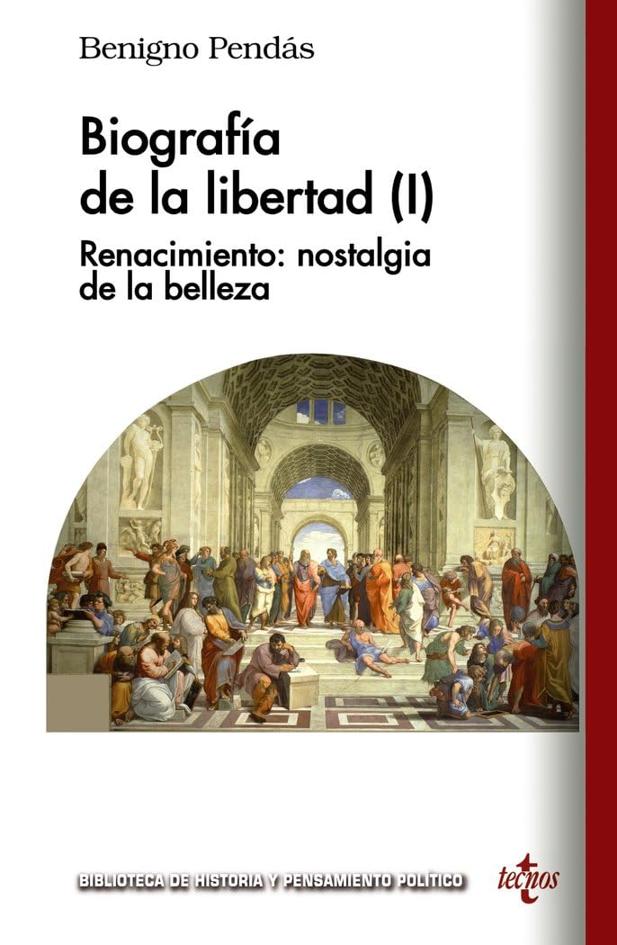 Biografía de la libertad (I): Renacimiento: nostalgia de la belleza (Biblioteca de Historia y Pensamiento Político)