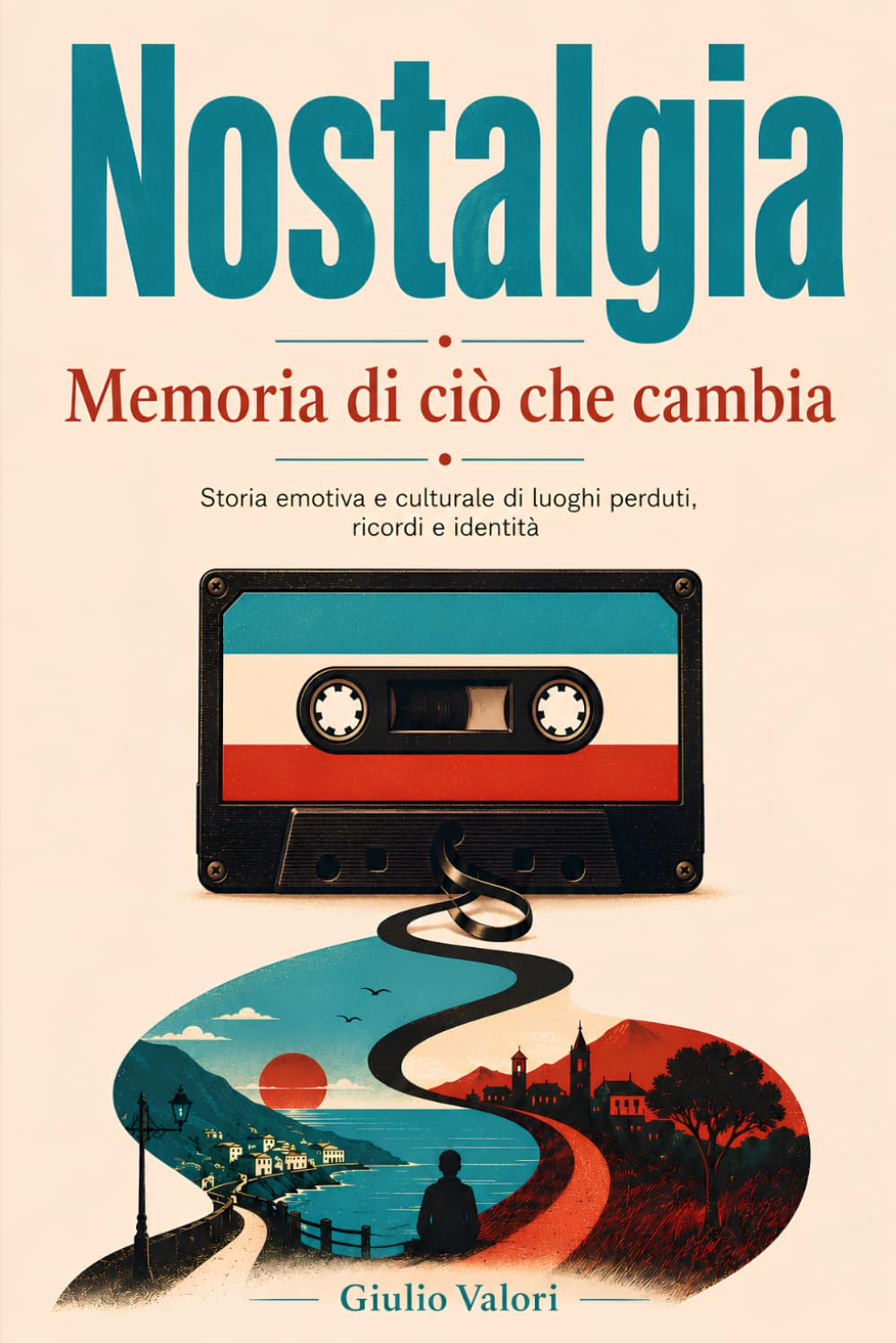 Nostalgia, memoria di ciò che cambia: Storia emotiva e culturale di luoghi perduti, ricordi e identità