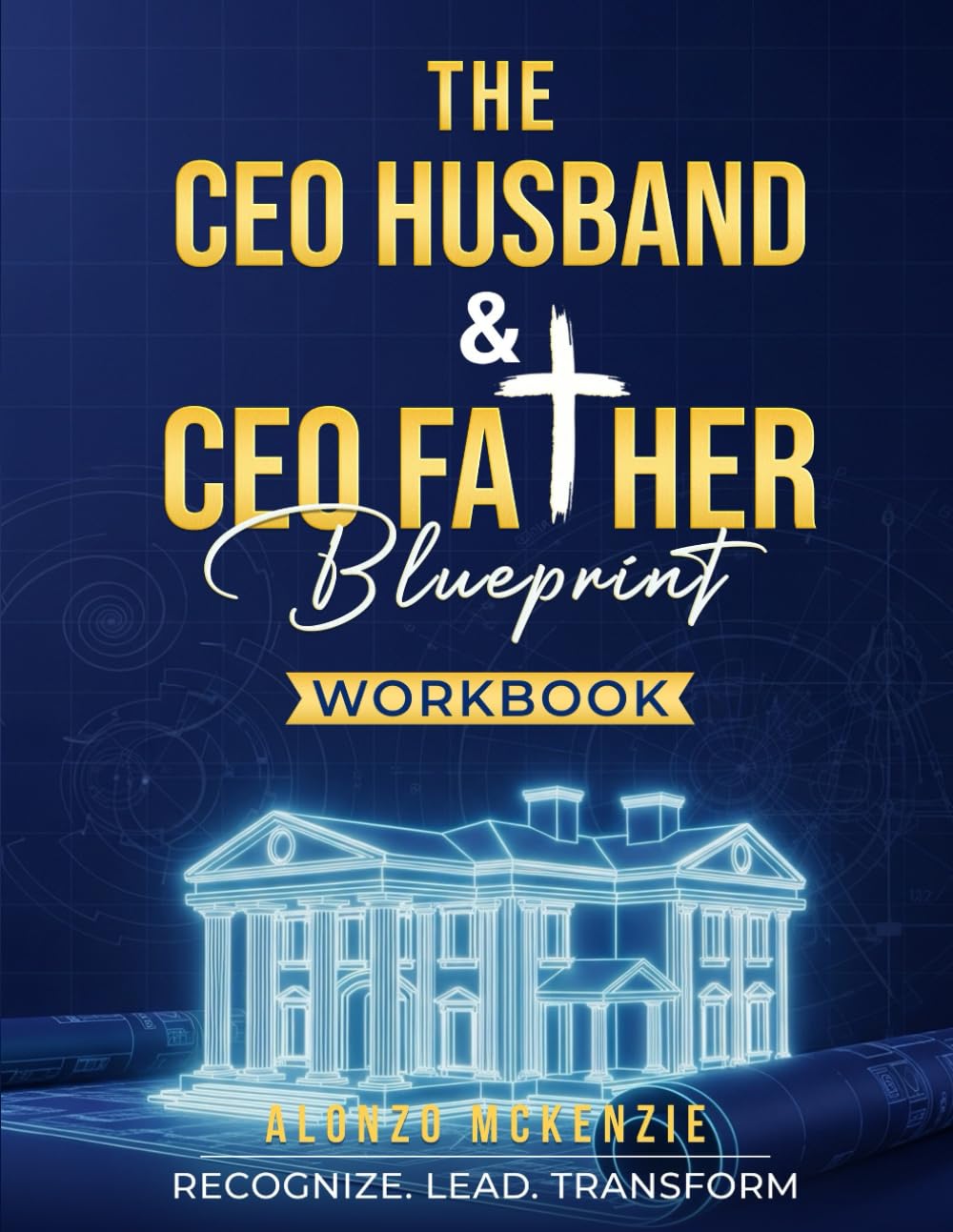 The CEO Husband & CEO Father Blueprint: Workbook
