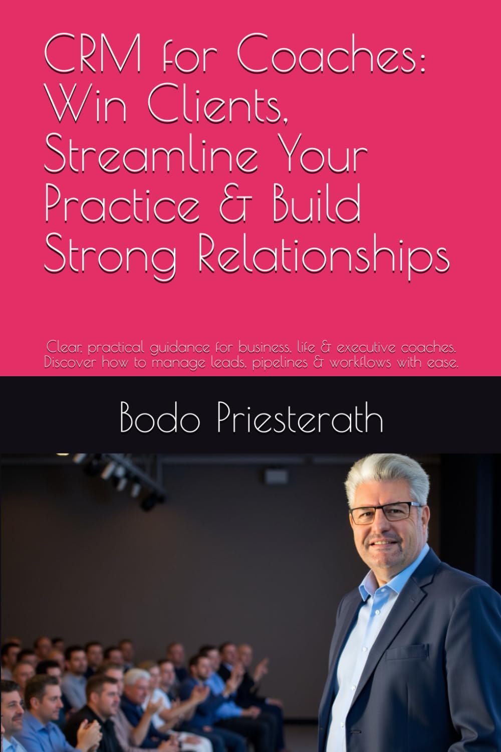 CRM for Coaches: Win Clients, Streamline Your Practice & Build Strong Relationships: Clear, practical guidance for business, life & executive coaches. ... with ease—no technical background required.