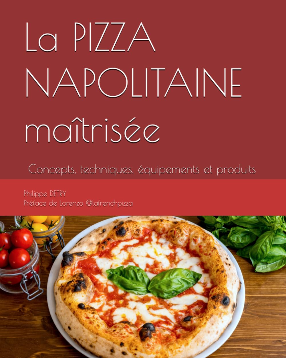 La PIZZA NAPOLITAINE maîtrisée: Concepts, techniques, équipements et produits