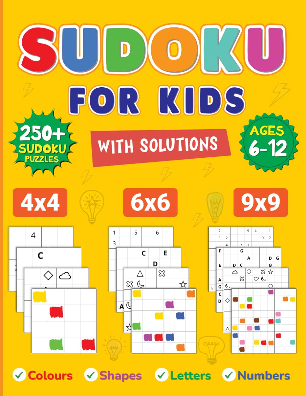 Sudoku for Kids: ages 6 - 12; over 250 Sudokus; Colours, Shapes, Letters, Numbers; 4x4, 6x6 & 9x9