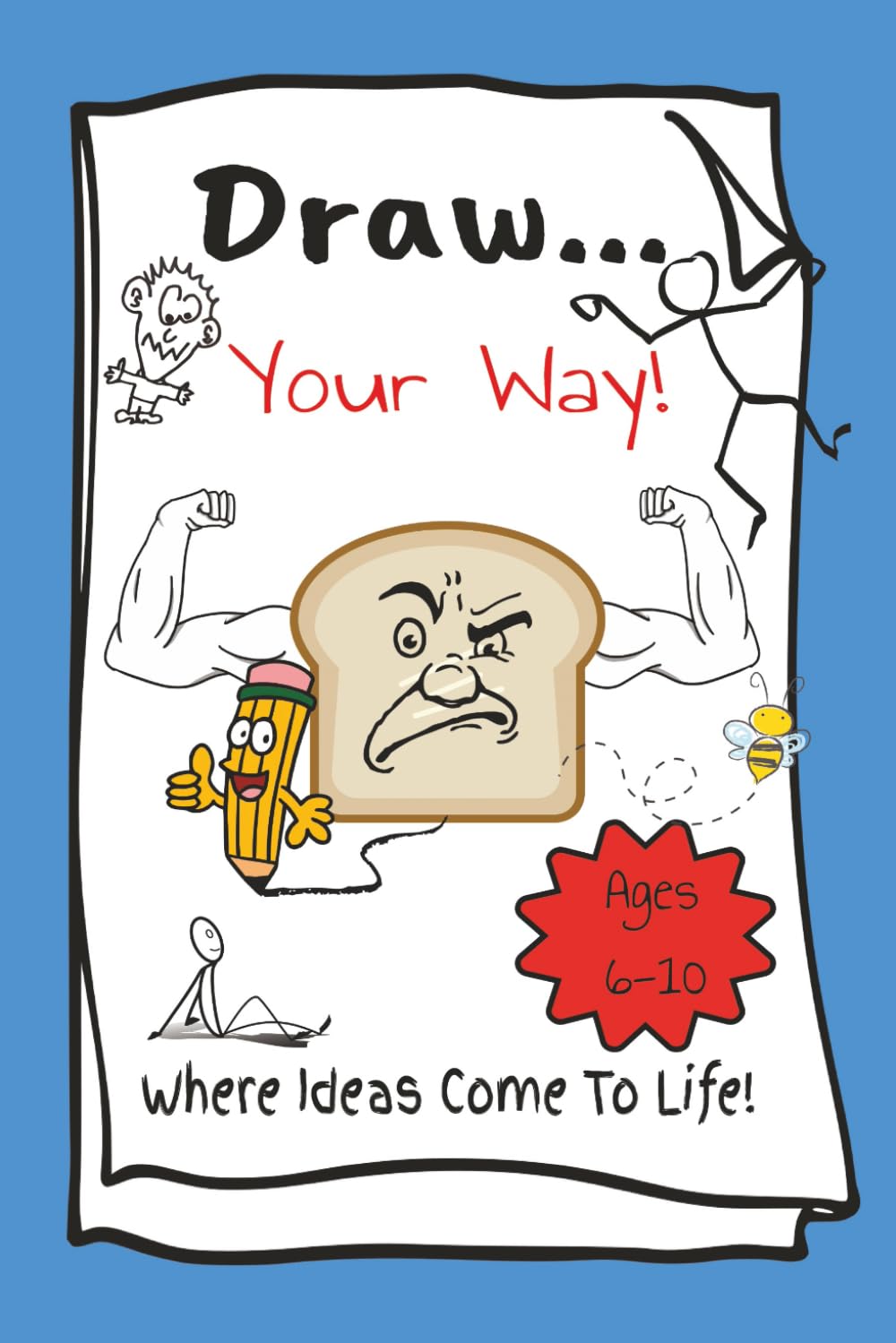 Draw Your Way: 50 Fun Drawing Prompts For Kids Age 6-10